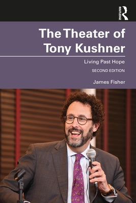 The Theater of Tony Kushner: Living Past Hope Paperback Routledge
