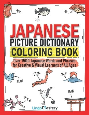 Japanese Picture Dictionary Coloring Book: Over 1500 Japanese Words and Phrases for Creative & Visual Learners of All Ages Paperback Lingo Mastery