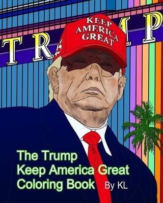 The Trump Keep America Great Coloring Book Paperback Independently Published