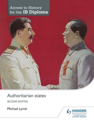 Access to History for the Ib Diploma: Authoritarian States Second Edition Paperback Hodder Education