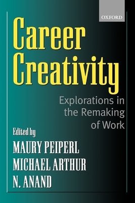 Career Creativity: Explorations in the Remaking of Work Paperback Oxford University Press, USA