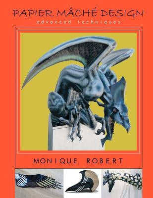 Papier Mache Design: advanced techniques Paperback Createspace Independent Publishing Platform