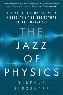 The Jazz of Physics: The Secret Link Between Music and the Structure of the Universe Paperback Basic Books