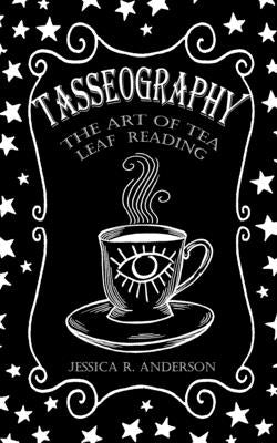 Tasseography - The Art of Tea Leaf Reading Blurb