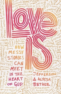 Love Is: How Messy Stories Can Meet in the Heart of God Thomas Nelson