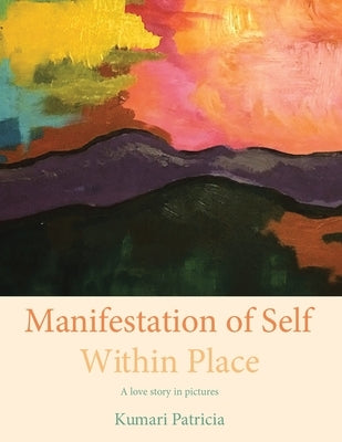 Manifestation of Self Within Place Paperback Rushmore Press LLC