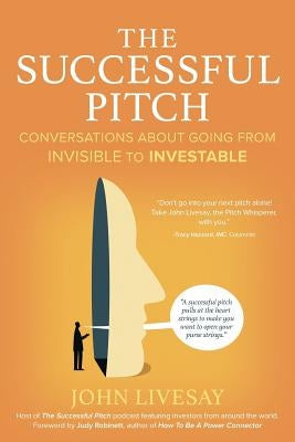 The Successful Pitch: Conversations About Going from Invisible to Investable Paperback Havenhurst Books