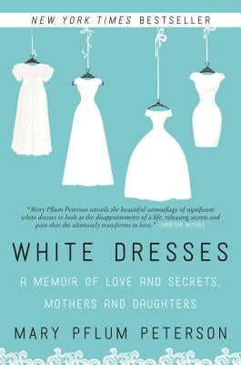 White Dresses: A Memoir of Love and Secrets, Mothers and Daughters Paperback William Morrow & Company