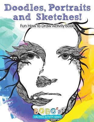 Doodles, Portraits and Sketches! Fun How to Draw Activity Book Sunshine in My Soul Publishing