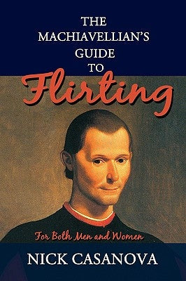 The Machiavellian's Guide to Flirting: For Both Men and Women Paperback iUniverse