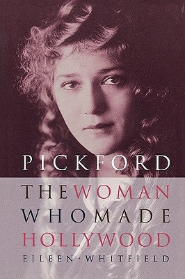 Pickford: The Woman Who Made Hollywood Paperback University Press of Kentucky