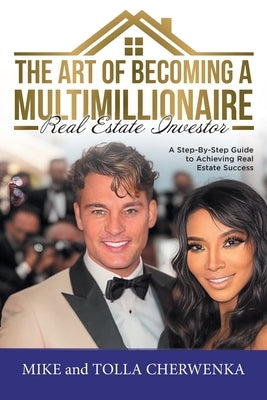 The Art of Becoming a Multimillionaire Real Estate Investor: A Step-By-Step Guide to Achieving Real Estate Success Paperback Blueprint Press Internationale