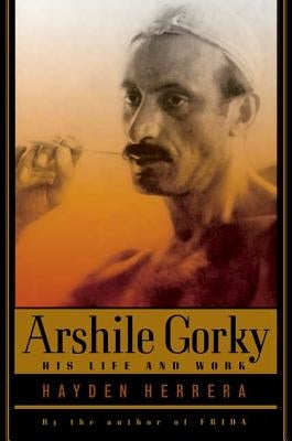 Arshile Gorky: His Life and Work Paperback Farrar, Strauss & Giroux-3pl