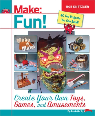 Make Fun!: Create Your Own Toys, Games, and Amusements Paperback Make Community, LLC