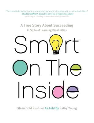Smart on the Inside: A True Story about Succeeding in Spite of Learning Disabilities Paperback Writers of the Round Table Press