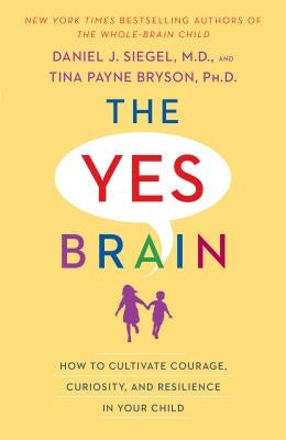The Yes Brain: How to Cultivate Courage, Curiosity, and Resilience in Your Child Paperback Bantam