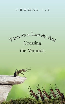 There's a Lonely Ant Crossing the Veranda Paperback WestBow Press
