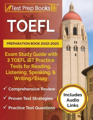 TOEFL Preparation Book 2022-2023: Exam Study Guide with 3 TOEFL iBT Practice Tests for Reading, Listening, Speaking, and Writing/Essay [Includes Audio Paperback Test Prep Books