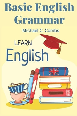 Basic English Grammar: A to Z Elementary English Course Paperback Sorens Books