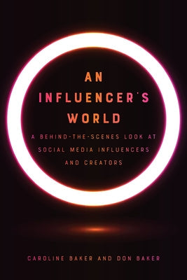 An Influencer's World: A Behind-The-Scenes Look at Social Media Influencers and Creators Paperback University of Iowa Press