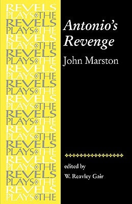 Antonio's Revenge: By John Marston Paperback Manchester University Press