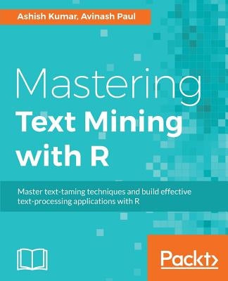 Mastering Text Mining with R: Extract and recognize your text data Paperback Packt Publishing