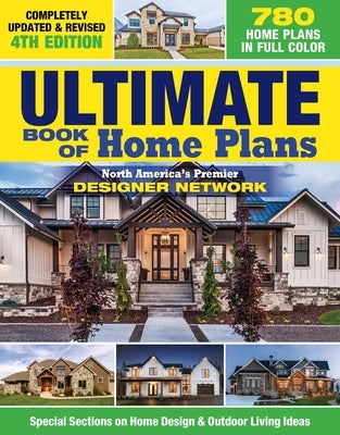 Ultimate Book of Home Plans, Completely Updated & Revised 4th Edition: Over 680 Home Plans in Full Color: North America's Premier Designer Network: Sp Paperback Creative Homeowner