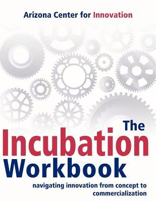 The Incubation Workbook: Navigating Innovation from Concept to Commercialization Paperback Wheatmark