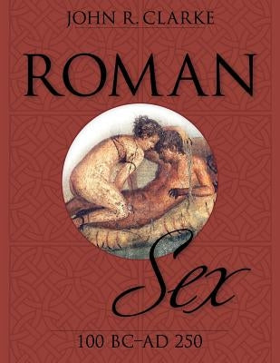 Roman Sex: 100 B.C. to A.D. 250 Paperback Echo Point Books & Media