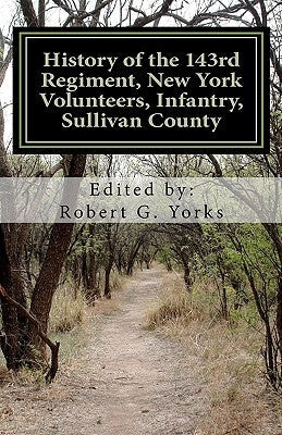 History of the 143rd Regiment, New York Volunteers, Infantry, Sullivan County Paperback Createspace Independent Publishing Platform