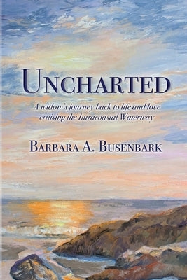 Uncharted: A widow's journey back to life and love cruising the Intracoastal Waterway Paperback Color Notes Publishing