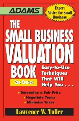 The Small Business Valuation Book: Easy-To-Use Techniques That Will Help You... Determine a Fair Price, Negotiate Terms, Minimize Taxes Paperback Adams Media Corporation
