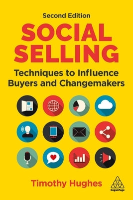Social Selling: Techniques to Influence Buyers and Changemakers Paperback Kogan Page