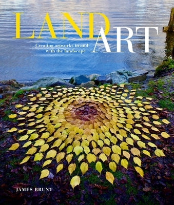 Land Art: Creating Artworks in and with the Landscape Paperback Schiffer Craft