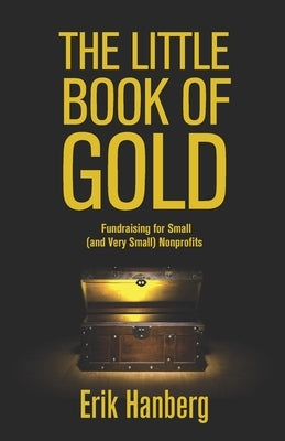 The Little Book of Gold: Fundraising for Small (and Very Small) Nonprofits Paperback Createspace Independent Publishing Platform