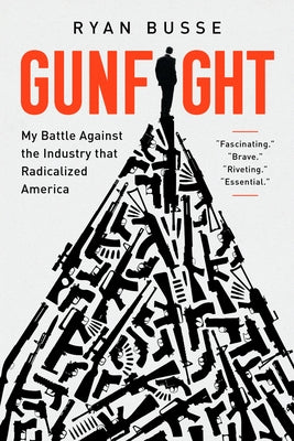 Gunfight: My Battle Against the Industry That Radicalized America Paperback PublicAffairs