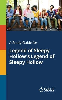A Study Guide for Legend of Sleepy Hollow's Legend of Sleepy Hollow Paperback Gale, Study Guides