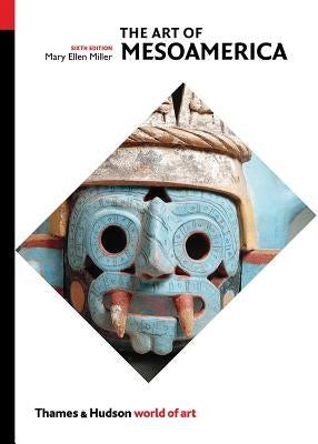 The Art of Mesoamerica: From Olmec to Aztec Thames & Hudson