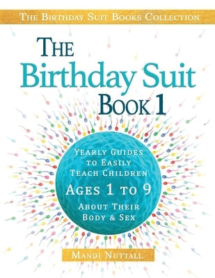 The Birthday Suit Book 1: Yearly Guides To Easily Teach Children Ages 1 to 9 About Their Body & Sex Paperback M of M Publishing LLC