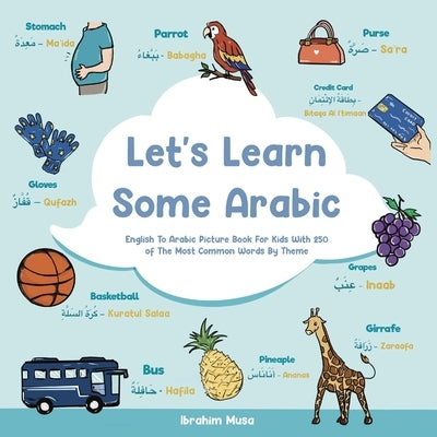 Let's Learn Some Arabic: English To Arabic Picture Book For Kids With 250 Of The Most Common Words By Theme Paperback Ibrahim Musa