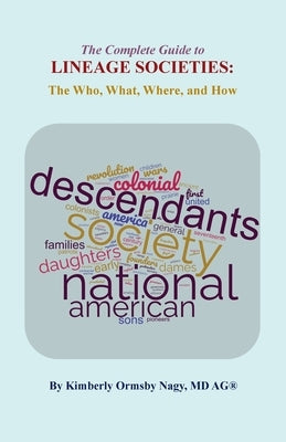 The Complete Guide to Lineage Societies: the Who, What Where, and How Paperback Genealogical Publishing Company