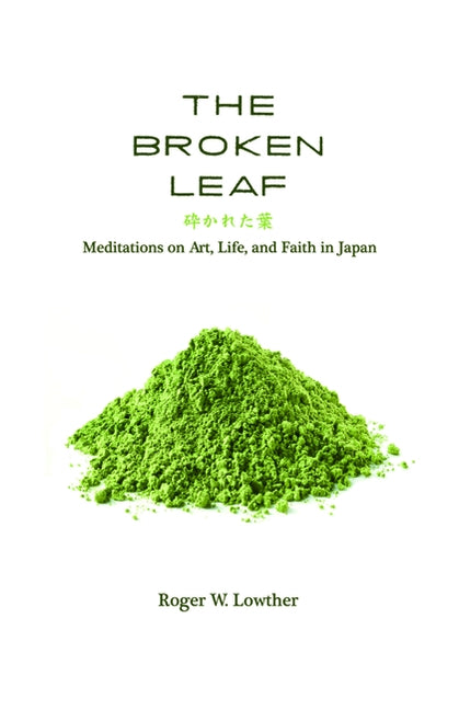 The Broken Leaf: Meditations on Art, Life, and Faith in Japan Paperback Cascade