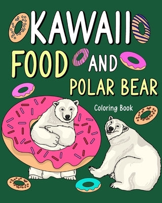 Kawaii Food and Polar Bear Coloring Book: Activity Relaxation, Painting Menu Cute, and Animal Pictures Pages Paperback Blurb