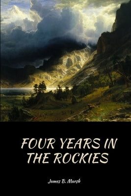 Four Years In the Rockies: or, The adventures of Isaac P. Rose Paperback Lulu.com