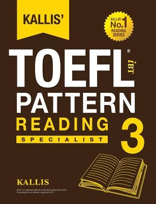 Kallis' TOEFL iBT Pattern Reading 3: Specialist (College Test Prep 2016 + Study Guide Book + Practice Test + Skill Building - TOEFL iBT 2016) Paperback Kallis Edu