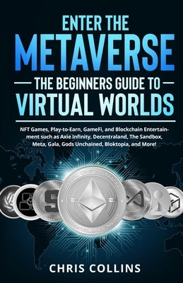 Enter the Metaverse - The Beginners Guide to Virtual Worlds: NFT Games, Play-to-Earn, GameFi, and Blockchain Entertainment such as Axie Infinity, Dece Paperback Publishing Forte