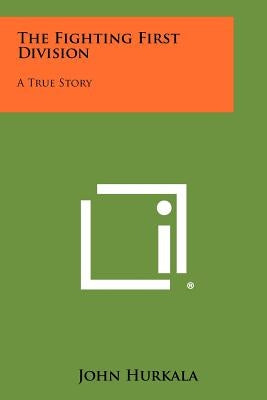 The Fighting First Division: A True Story Paperback Literary Licensing, LLC