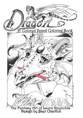 Dragon: Colored Pencil Coloring Book, The Fantasy Art of Laura Reynolds Mordant Media