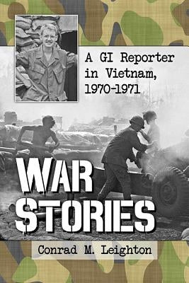 War Stories: A GI Reporter in Vietnam, 1970-1971 Paperback McFarland & Company