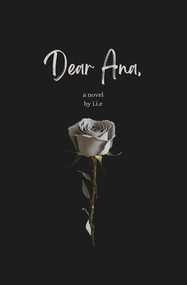 Dear Ana by E, I. I.